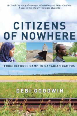 Citizens of Nowhere From Refugee Camp to Canadian Campus  by Debi Goodwin