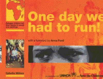One Day We Had to Run!: Refugee children tell their stories in words and paintings by Sybella Wilkes