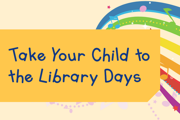 Take Your Child to the Library Days